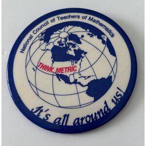 National Council Of Teachers Of Mathematics "Think Metric" Button 3" Globe